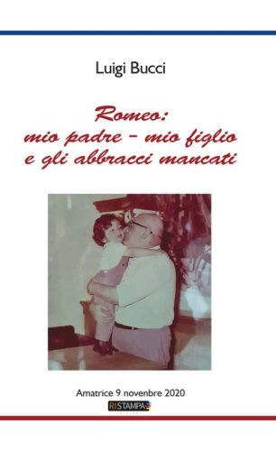 Romeo: mio padre - mio figlio e gli abbracci mancati. Amatrice 9 Novembre 2020