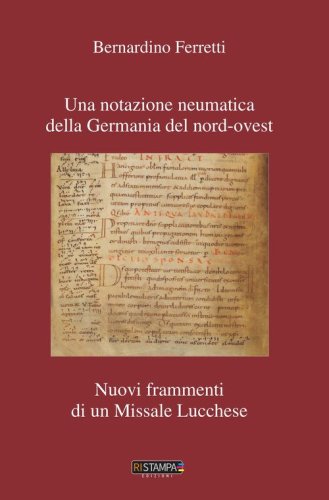 Una notazione neumatica della Germania del nord-ovest. Nuovi frammenti di un missale lucchese