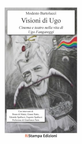 Visioni di Ugo. Cinema e teatro nella vita di Ugo Fangareggi