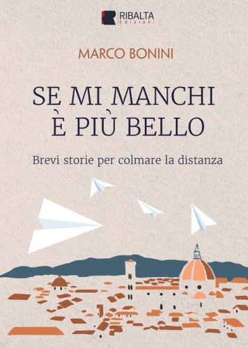 Se mi manchi &egrave; pi&ugrave; bello. Brevi storie per colmare la distanza