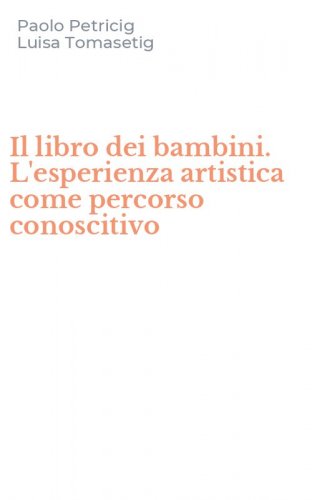 Il libro dei bambini. L'esperienza artistica come percorso conoscitivo