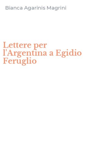Lettere per l'Argentina a Egidio Feruglio