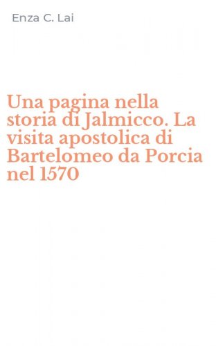 Una pagina nella storia di Jalmicco. La visita apostolica di Bartelomeo da Porcia nel 1570