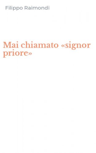 Mai chiamato &laquo;signor priore&raquo;