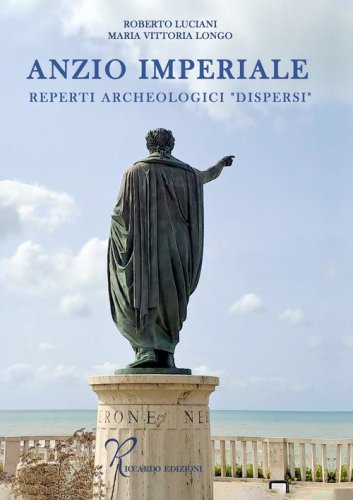 Anzio imperiale. Reperti archeologici &laquo;dispersi&raquo;