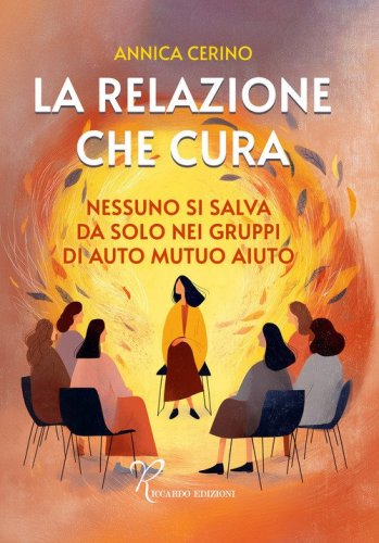 La relazione che cura. Nessuno si salva da solo nei gruppi di auto mutuo aiuto