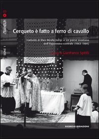 Cerqueto &egrave; fatto a ferro di cavallo. L'attivit&agrave; di don Nicola Jobbi in un paese montano dell'Appennino centrale (1963-1984)