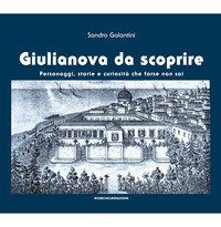 Giulianova da scoprire. Personaggi, storie e curiosit&agrave; che forse non sai