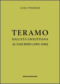 Teramo dall'et&agrave; giolittiana al fascismo (1901-1940). Crisi di identit&agrave; e ipotesi municipalista