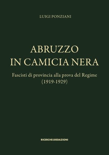 Abruzzo in camicia nera. Fascisti di provincia alla prova del Regime (1919-1929)