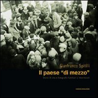 Il paese &laquo;di mezzo&raquo;. Storie di vita e fotografie familiari a Intermesoli