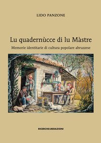 Lu quadern&ugrave;cce di lu M&agrave;stre. Memorie identitarie di cultura popolare abruzzese