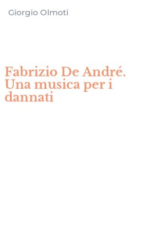 Fabrizio De Andr&eacute;. Una musica per i dannati