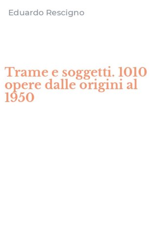 Trame e soggetti. 1010 opere dalle origini al 1950