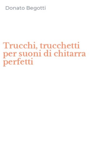 Trucchi, trucchetti per suoni di chitarra perfetti