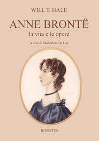 Anne Bront&euml;. La vita e le opere