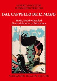 Dal cappello de &laquo;Il Mago&raquo;. Storia, autori e aneddoti di una rivista che ha fatto epoca
