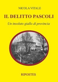 Il delitto Pascoli. Un insoluto giallo di provincia