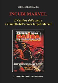 Incubi Marvel. &laquo;Il Corriere della paura&raquo; e i fumetti dell'orrore targati Marvel