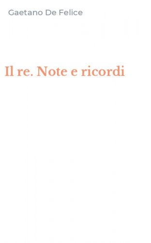 Il re. Note e ricordi