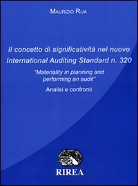 Il concetto di significativit&agrave; nel nuovo international auditing standardn 320. &laquo;Materiality in planning and performing an audit&raquo;. Analisi e confronto