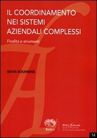 Il coordinamento nei sistemi aziendali complessi. Finalit&agrave; e strumenti