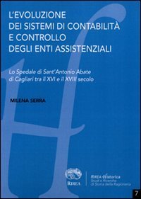 L'evoluzione dei sistemi di contabilit&agrave; e controllo degli enti assistenziali. Lo spedale di Sant'Antonio Abate di Cagliari tra il XVI e il XVII secolo
