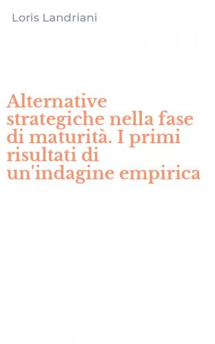 Alternative strategiche nella fase di maturit&agrave;. I primi risultati di un'indagine empirica