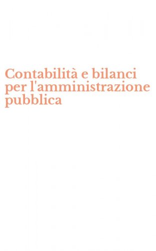 Contabilit&agrave; e bilanci per l'amministrazione pubblica