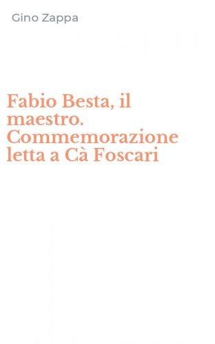 Fabio Besta, il maestro. Commemorazione letta a C&agrave; Foscari