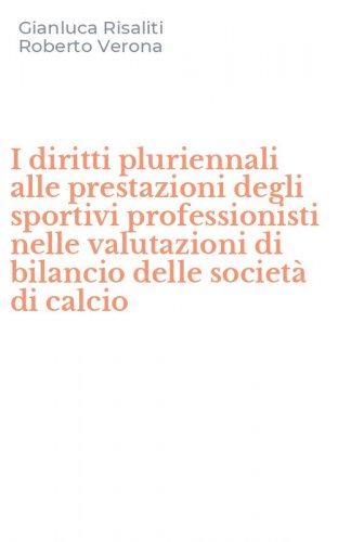 I diritti pluriennali alle prestazioni degli sportivi professionisti nelle valutazioni di bilancio delle societ&agrave; di calcio