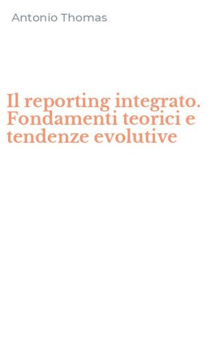 Il reporting integrato. Fondamenti teorici e tendenze evolutive