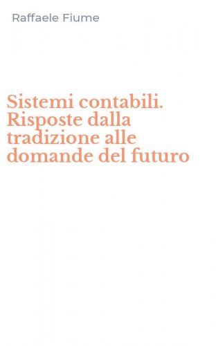 Sistemi contabili. Risposte dalla tradizione alle domande del futuro