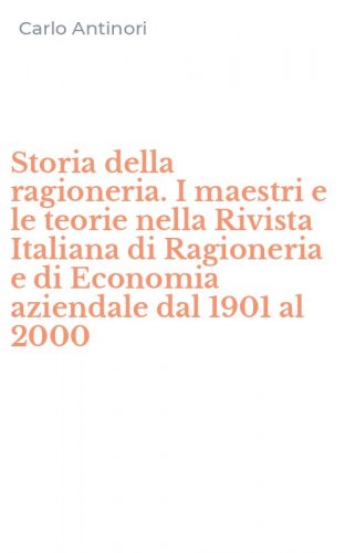 Storia della ragioneria. I maestri e le teorie nella Rivista Italiana di Ragioneria e di Economia aziendale dal 1901 al 2000