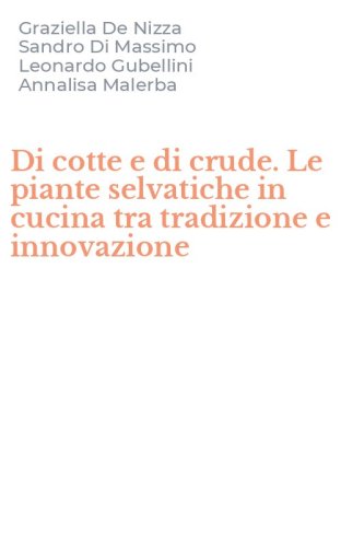 Di cotte e di crude. Le piante selvatiche in cucina tra tradizione e innovazione