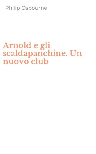 Arnold e gli scaldapanchine. Un nuovo club
