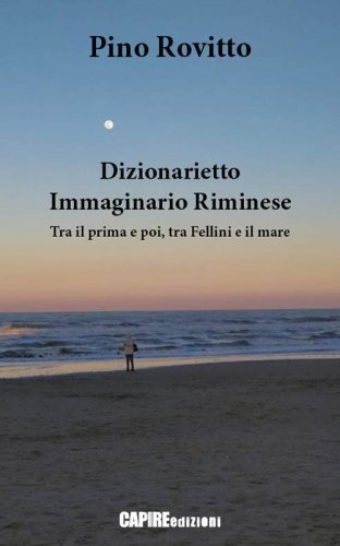 Dizionarietto immaginario riminese. Tra il prima e poi, tra Fellini e il mare