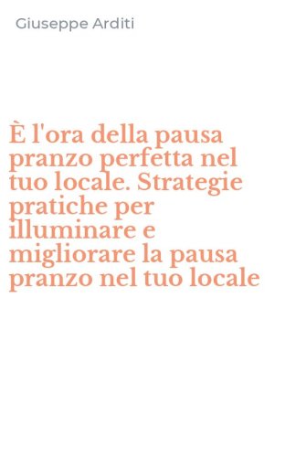 &Egrave; l'ora della pausa pranzo perfetta nel tuo locale. Strategie pratiche per illuminare e migliorare la pausa pranzo nel tuo locale