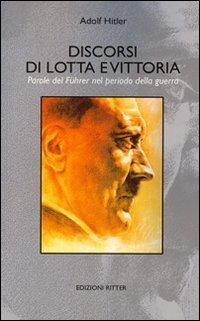Discorsi di lotta e vittoria. Parole del F&uuml;hrer nel periodo della guerra