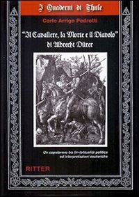 &laquo;Il cavaliere, la morte e il diavolo&raquo; di Albrecht D&uuml;rer. Un capolavoro tra (in-)attualit&agrave; ed interpretazioni esoteriche