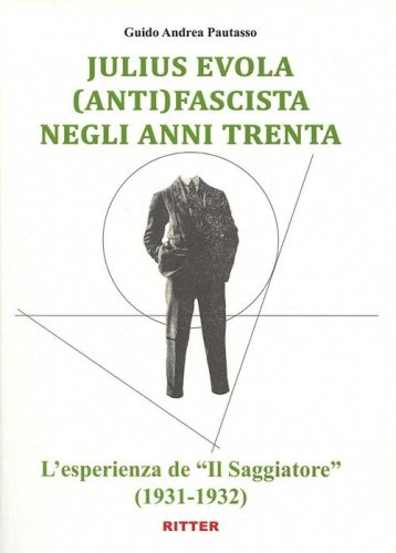 Julius Evola anti(fascista) negli anni Trenta. L'esperienza de &laquo;Il Saggiatore&raquo; (1931-1932)