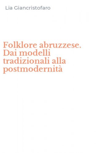 Folklore abruzzese. Dai modelli tradizionali alla postmodernit&agrave;