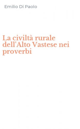 La civilt&agrave; rurale dell'Alto Vastese nei proverbi