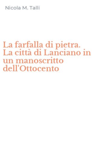 La farfalla di pietra. La citt&agrave; di Lanciano in un manoscritto dell'Ottocento