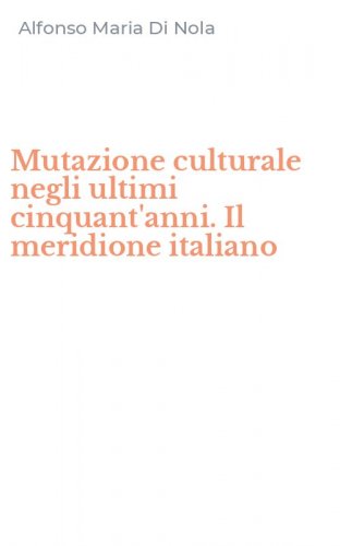 Mutazione culturale negli ultimi cinquant'anni. Il meridione italiano