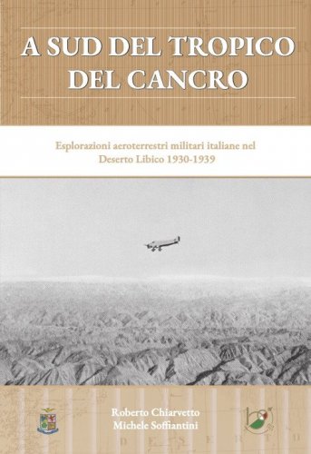 A sud del Tropico del Cancro. Esplorazioni aeroterrestri militari italiane nel Deserto Libico 1930-1939