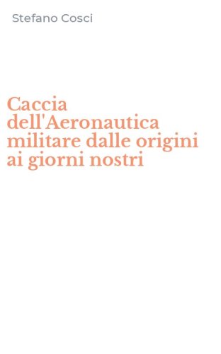 Caccia dell'Aeronautica militare dalle origini ai giorni nostri