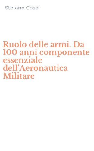 Ruolo delle armi. Da 100 anni componente essenziale dell'Aeronautica Militare