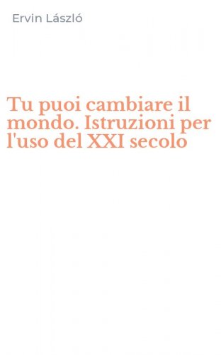 Tu puoi cambiare il mondo. Istruzioni per l'uso del XXI secolo