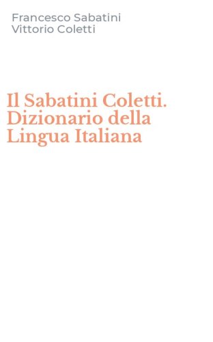 Il Sabatini Coletti. Dizionario della Lingua Italiana